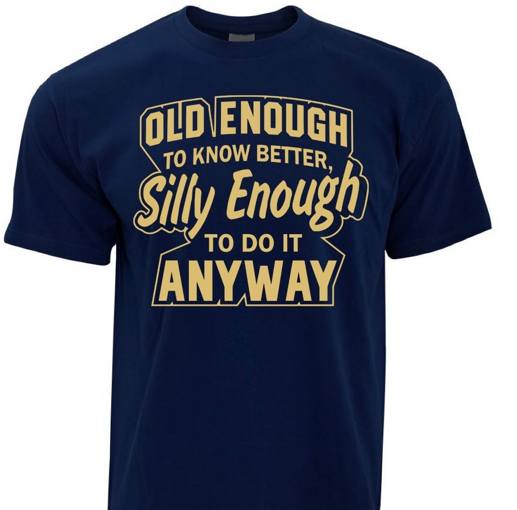 T-Shirt ( Old Enough To Know Better